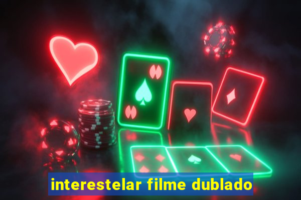 interestelar filme dublado